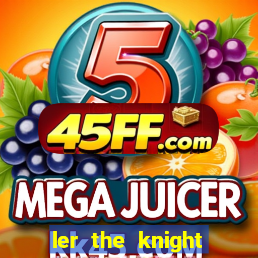 ler the knight king who returned with a god